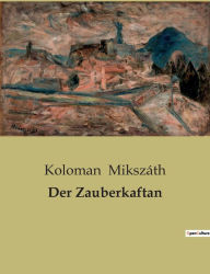 Title: Der Zauberkaftan, Author: Koloman Mikszáth