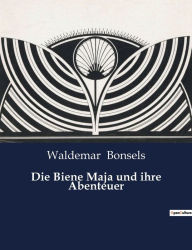 Title: Die Biene Maja und ihre Abenteuer, Author: Waldemar Bonsels