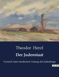 Title: Der Judenstaat: Versuch einer modernen Lösung der Judenfrage, Author: Theodor Herzl