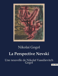 Title: La Perspective Nevski: Une nouvelle de Nikolaï Vassilievitch Gogol, Author: Nikolai Gogol