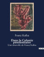Dans la Colonie pénitentiaire: Une nouvelle de Franz Kafka