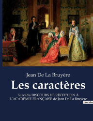 Title: Les caractères: Suivi du DISCOURS DE RÉCEPTION À L'ACADÉMIE FRANÇAISE de Jean De La Bruyère, Author: Jean De La Bruyère