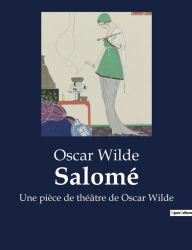 Title: Salomï¿½: Une piï¿½ce de thï¿½ï¿½tre de Oscar Wilde, Author: Oscar Wilde