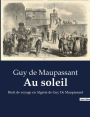 Au soleil: Récit de voyage en Algérie de Guy De Maupassant