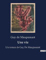 Une vie: Un roman de Guy De Maupassant
