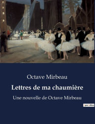 Title: Lettres de ma chaumière: Une nouvelle de Octave Mirbeau, Author: Octave Mirbeau