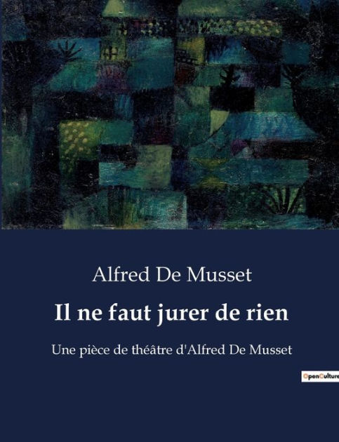 Il Ne Faut Jurer De Rien Une Pi Ce De Th Tre D Alfred De Musset By