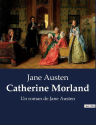 Title: Catherine Morland: Un roman de Jane Austen, Author: Jane Austen