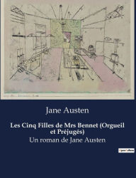 Title: Les Cinq Filles de Mrs Bennet (Orgueil et Préjugés): Un roman de Jane Austen, Author: Jane Austen
