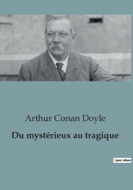 Title: Du mystérieux au tragique, Author: Arthur Conan Doyle