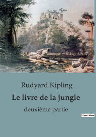 Title: Le livre de la jungle: deuxième partie, Author: Rudyard Kipling