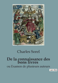 Title: De la connaissance des bons livres: ou Examen de plusieurs auteurs, Author: Charles Sorel