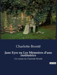 Title: Jane Eyre ou Les Mï¿½moires d'une institutrice: Un roman de Charlotte Brontï¿½, Author: Charlotte Brontë