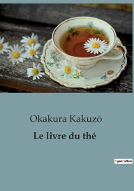 Title: Le livre du thé, Author: Okakura Kakuzo