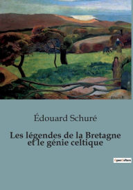 Title: Les légendes de la Bretagne et le génie celtique, Author: Édouard Schuré