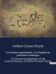 Title: La Ceinture empoisonnée - Les Exploits du professeur Challenger: Un roman fantastique et de science-fiction d'Arthur Conan Doyle, Author: Arthur Conan Doyle