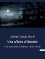 Une affaire d'identité: Une nouvelle d'Arthur Conan Doyle