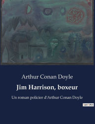 Title: Jim Harrison, boxeur: Un roman policier d'Arthur Conan Doyle, Author: Arthur Conan Doyle