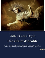 Title: Une affaire d'identité: Une nouvelle d'Arthur Conan Doyle, Author: Arthur Conan Doyle