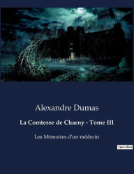 Title: La Comtesse de Charny - Tome III: Les Mémoires d'un médecin, Author: Alexandre Dumas