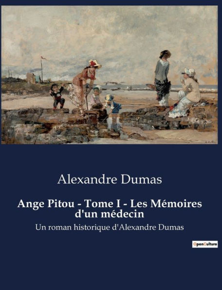 Ange Pitou - Tome I - Les Mï¿½moires d'un mï¿½decin: Un roman historique d'Alexandre Dumas