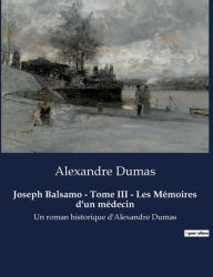 Title: Joseph Balsamo - Tome III - Les Mï¿½moires d'un mï¿½decin: Un roman historique d'Alexandre Dumas, Author: Alexandre Dumas