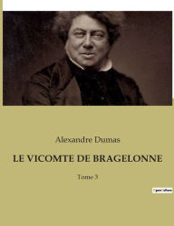 Title: LE VICOMTE DE BRAGELONNE: Tome 3, Author: Alexandre Dumas
