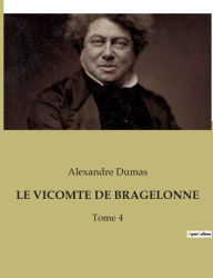 Title: Le Vicomte de Bragelonne: Tome 4, Author: Alexandre Dumas