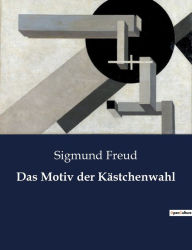 Title: Das Motiv der Kästchenwahl, Author: Sigmund Freud