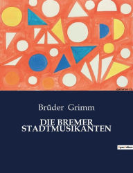 Title: DIE BREMER STADTMUSIKANTEN, Author: Brüder Grimm