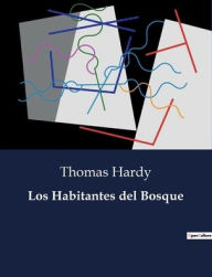 Title: Los Habitantes del Bosque, Author: Thomas Hardy