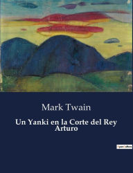 Title: Un Yanki en la Corte del Rey Arturo, Author: Mark Twain