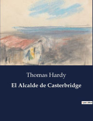 Title: El Alcalde de Casterbridge, Author: Thomas Hardy