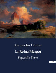 Title: La Reina Margot: Segunda Parte, Author: Alexandre Dumas