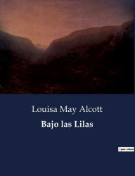 Title: Bajo las Lilas, Author: Louisa May Alcott