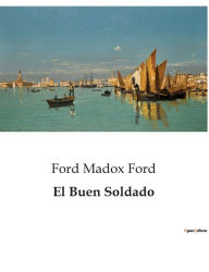 Title: El Buen Soldado, Author: Ford Madox Ford