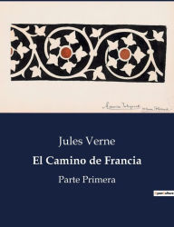 Title: El Camino de Francia: Parte Primera, Author: Jules Verne