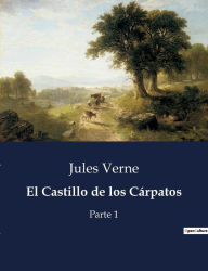 Title: El Castillo de los Cárpatos: Parte 1, Author: Jules Verne