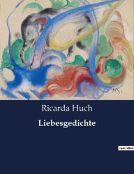 Title: Liebesgedichte, Author: Ricarda Huch