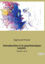 Title: Introduction à la psychanalyse: Leçons:Tome I et II, Author: Sigmund Freud