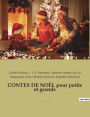 CONTES DE NOËL pour petits et grands: par CHARLES DICKENS, ALPHONSE DAUDET, HANS CHRISTIAN ANDERSEN, GUY DE MAUPASSANT, et E.T.A. HOFFMANN