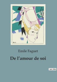 Title: De l'amour de soi, Author: Emile Faguet