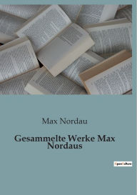 Title: Gesammelte Werke Max Nordaus, Author: Max Nordau