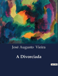 Title: A Divorciada, Author: Josï Augusto Vieira