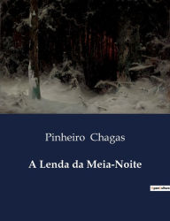 Title: A Lenda da Meia-Noite, Author: Pinheiro Chagas