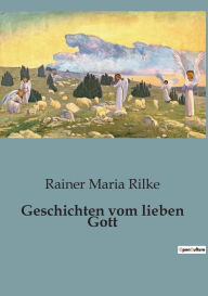 Title: Geschichten vom lieben Gott, Author: Rainer Maria Rilke