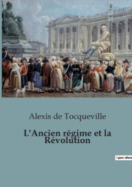 Title: L'Ancien régime et la Révolution, Author: Alexis de Tocqueville