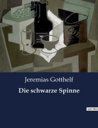 Title: Die schwarze Spinne, Author: Jeremias Gotthelf