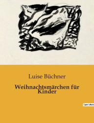 Title: Weihnachtsmärchen für Kinder, Author: Luise Büchner