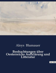Title: Beobachtungen über Oesterreichs Aufklärung und Litteratur, Author: Aloys Blumauer